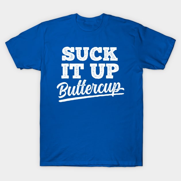 Suck It Up Buttercup T-Shirt by DetourShirts